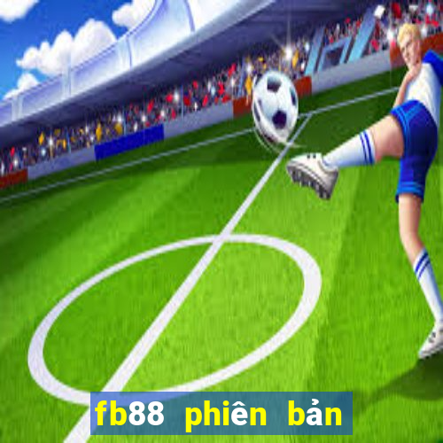 fb88 phiên bản máy tính