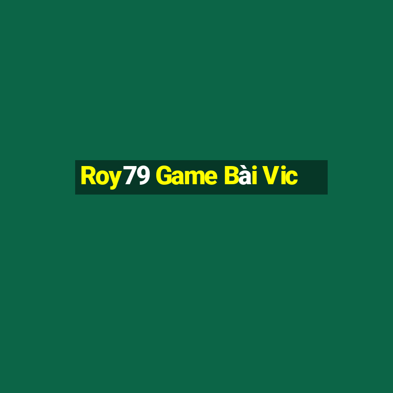 Roy79 Game Bài Vic