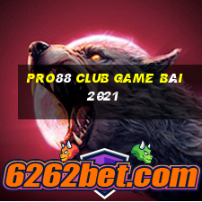 Pro88 Club Game Bài 2021