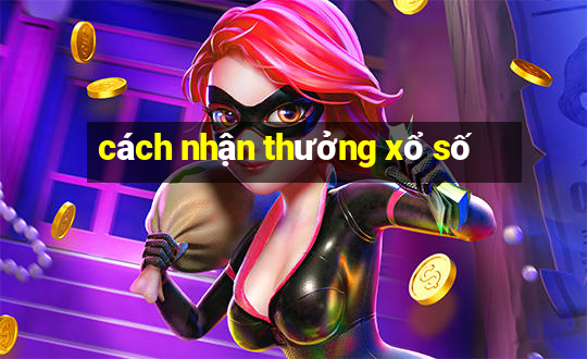 cách nhận thưởng xổ số