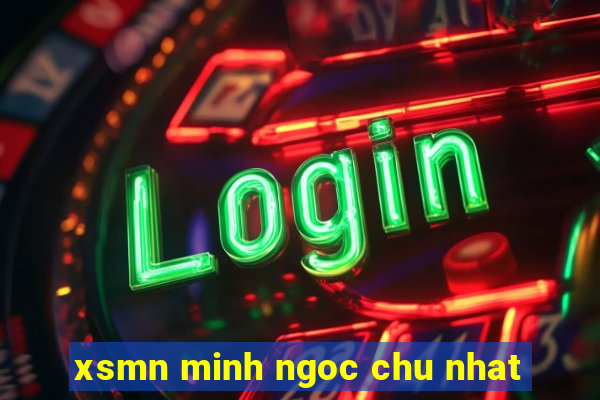 xsmn minh ngoc chu nhat