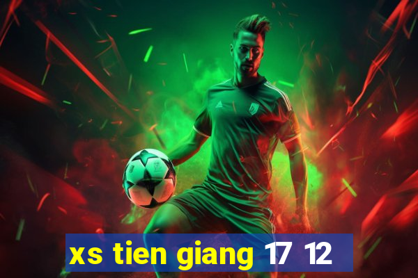 xs tien giang 17 12