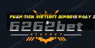 phân tích vietlott Bingo18 ngày 25