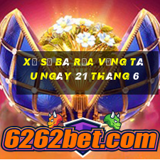 xổ số bà rịa vũng tàu ngày 21 tháng 6