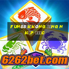 fun88 không đăng nhập được