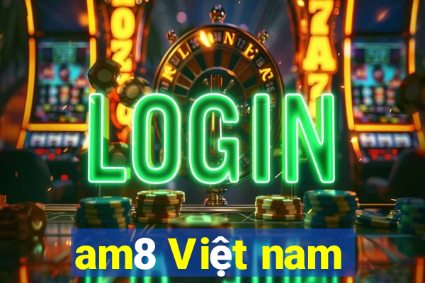 am8 Việt nam