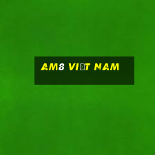 am8 Việt nam