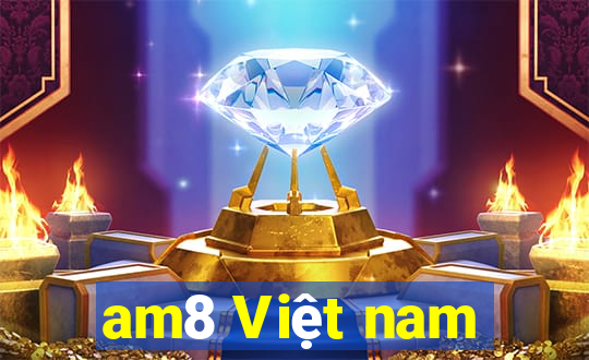 am8 Việt nam