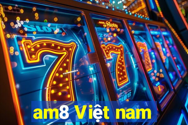 am8 Việt nam