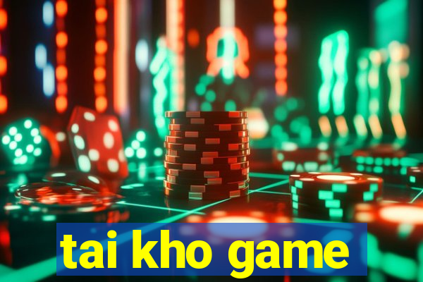 tai kho game