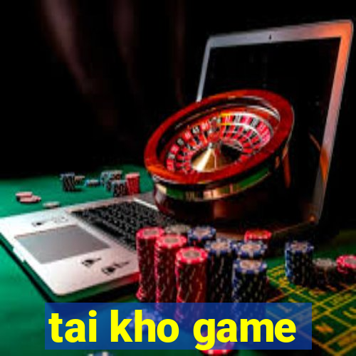 tai kho game