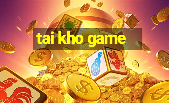 tai kho game