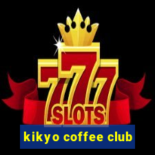 kikyo coffee club