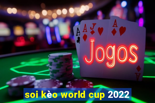 soi kèo world cup 2022