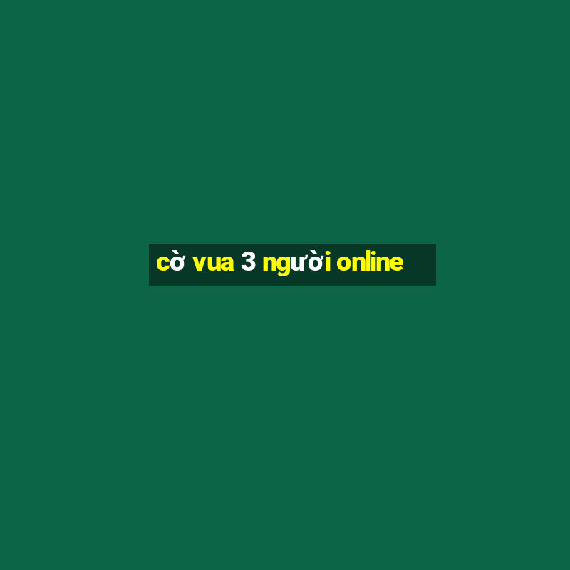 cờ vua 3 người online