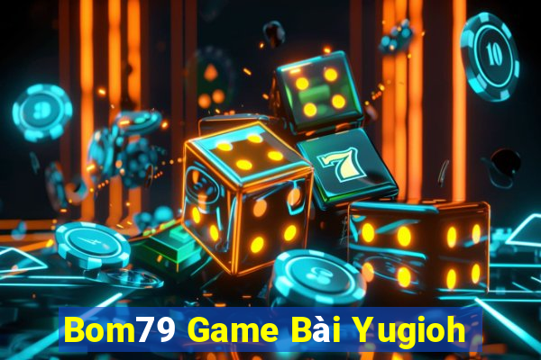 Bom79 Game Bài Yugioh