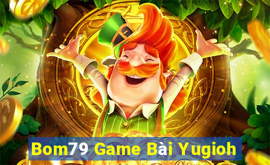 Bom79 Game Bài Yugioh