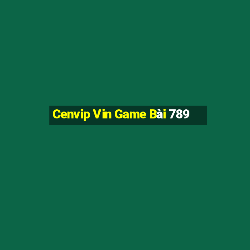 Cenvip Vin Game Bài 789