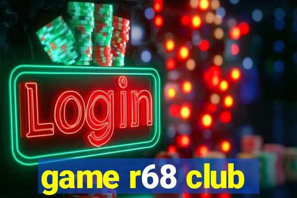 game r68 club