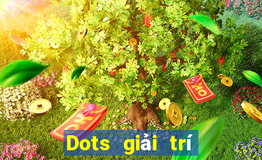 Dots giải trí Mới nhất ấn bản