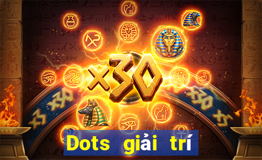 Dots giải trí Mới nhất ấn bản