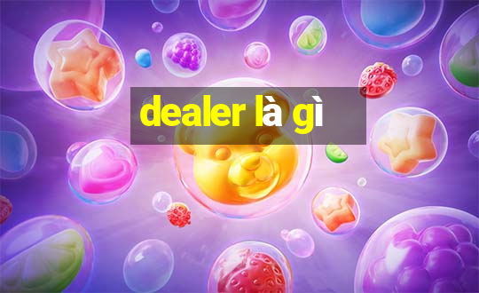 dealer là gì