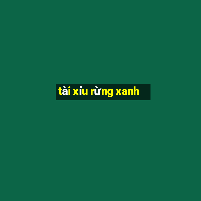 tài xỉu rừng xanh