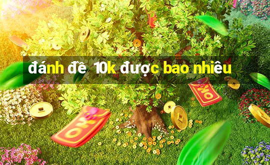 đánh đề 10k được bao nhiêu