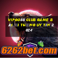 Vipgo88 Club Game Bài Đổi Thưởng Uy Tín 2024