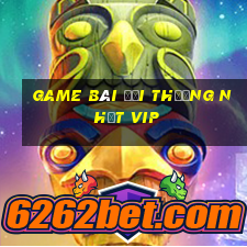 game bài đổi thưởng nhất vip