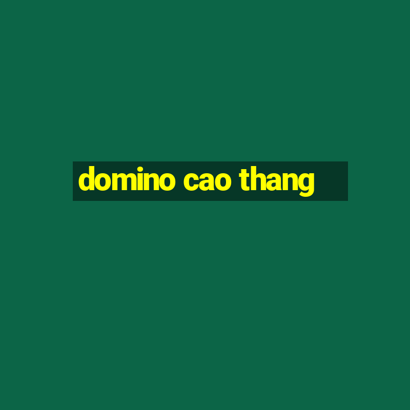 domino cao thang