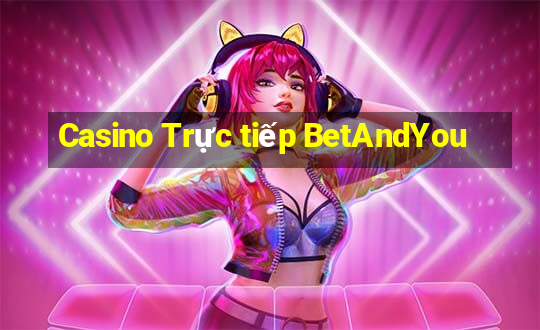 Casino Trực tiếp BetAndYou