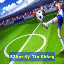 33bet Uy Tín Không