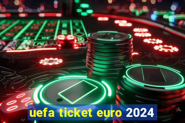 uefa ticket euro 2024