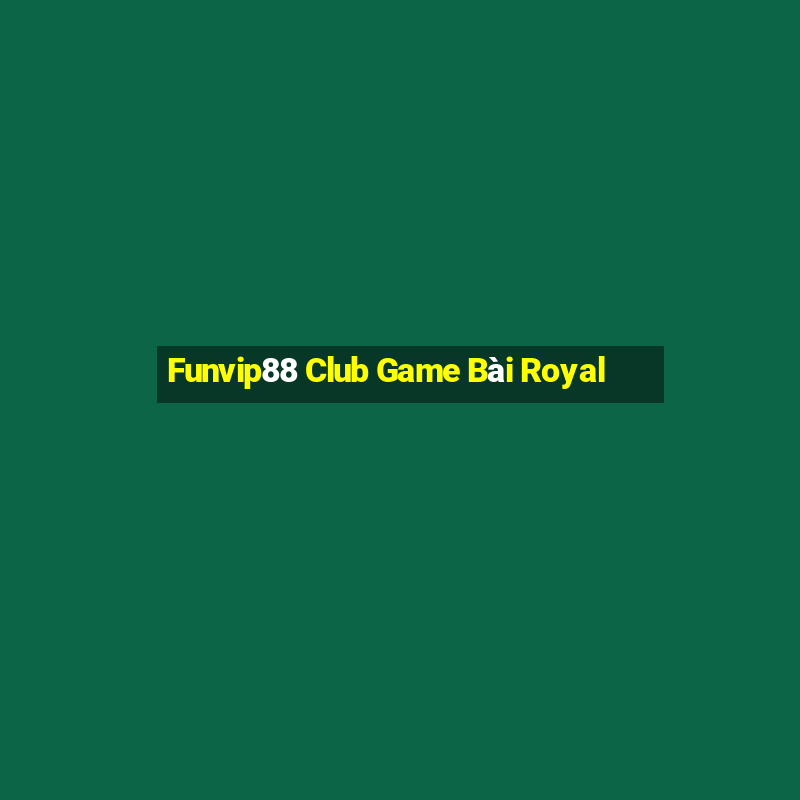 Funvip88 Club Game Bài Royal