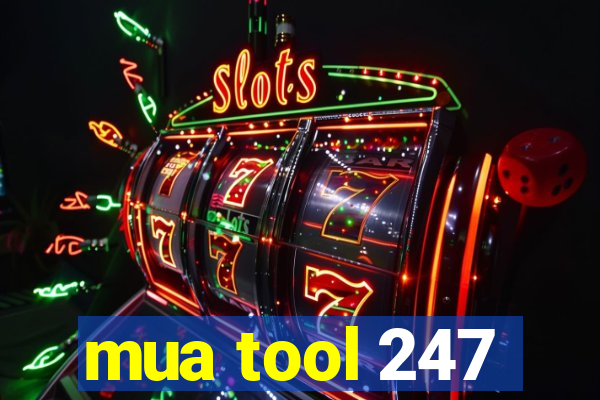 mua tool 247