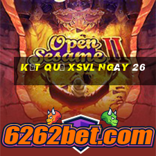 kết quả XSVL ngày 26