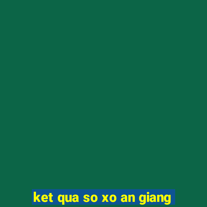 ket qua so xo an giang