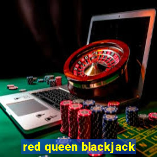 red queen blackjack