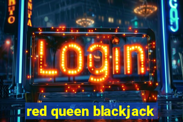 red queen blackjack