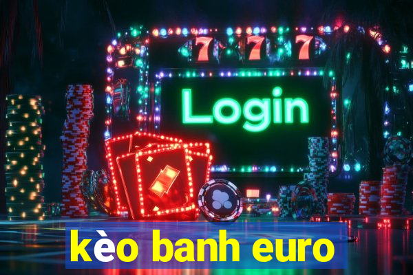 kèo banh euro