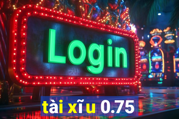 tài xĩu 0.75