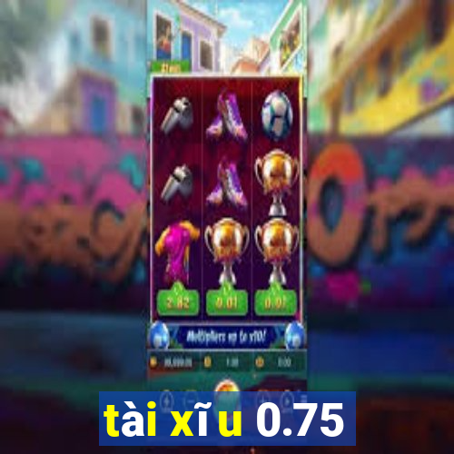 tài xĩu 0.75