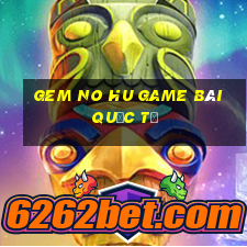 Gem No Hu Game Bài Quốc Tế