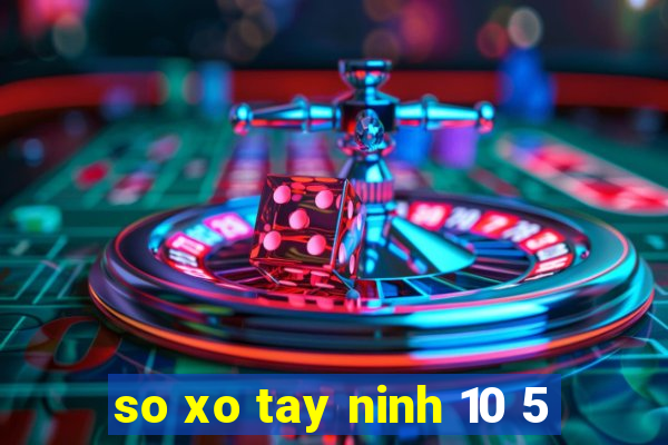 so xo tay ninh 10 5