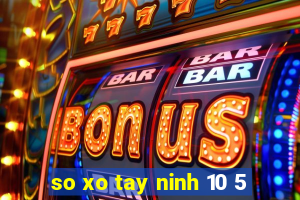 so xo tay ninh 10 5