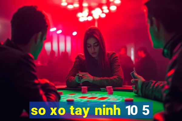 so xo tay ninh 10 5