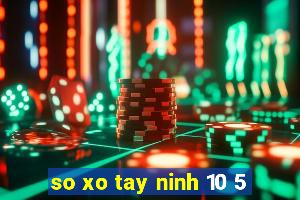 so xo tay ninh 10 5