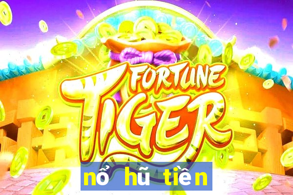 nổ hũ tiền vào như lũ