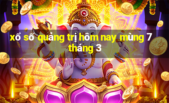 xổ số quảng trị hôm nay mùng 7 tháng 3